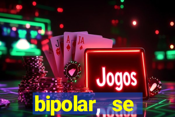 bipolar, se arrepende do que faz